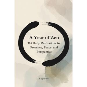 Sage, Soul Daily Zen: 365 Timeless Meditations from Lao Tzu and the Zen Masters for Peace, Presence, and Modern Life Challenges Sage, Soul Daily Zen: 365 Timeless Meditations from Lao Tzu and the Zen Masters for Peace, Presence, and Modern Life Challenges