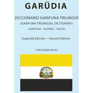 Reyes, RUBEN Garüdia. Diccionario Garifuna Trilingüe (Garifuna-Español-Inglés) Reyes, RUBEN Garüdia. Diccionario Garifuna Trilingüe (Garifuna-Español-Inglés)