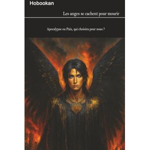 Hobookan Les anges se cachent pour mourir: Apocalypse ou paix, qui fera ce choix pour nous ? Hobookan Les anges se cachent pour mourir: Apocalypse ou paix, qui fera ce choix pour nous ?