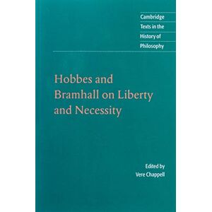 Chappell Hobbes Bramhall Liberty Necessity: On Liberty and Necessity (Cambridge Texts in the History of Philosophy) Chappell Hobbes Bramhall Liberty Necessity: On Liberty and Necessity (Cambridge Texts in the History of Philosophy)