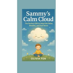 FEN, OLIVIA Sammy’s Calm Cloud The Perfect Gift to Help Kids Relax, Breathe, and Feel Brave FEN, OLIVIA Sammy’s Calm Cloud The Perfect Gift to Help Kids Relax, Breathe, and Feel Brave