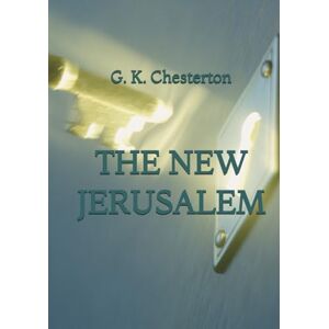 Chesterton, G. K. The New Jerusalem Chesterton, G. K. The New Jerusalem