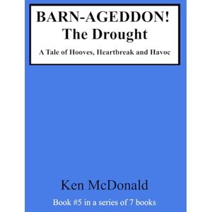 McDonald, Ken BARN-AGEDDON! The Drought: A Tale of Hooves, Heartbreak and Havoc (BARN-AGEDDON! The Series) McDonald, Ken BARN-AGEDDON! The Drought: A Tale of Hooves, Heartbreak and Havoc (BARN-AGEDDON! The Series)