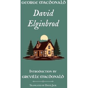 MacDonald, George David Elginbrod: Standard Edition (Unabridged), Book 1 of the Scottish Novels MacDonald, George David Elginbrod: Standard Edition (Unabridged), Book 1 of the Scottish Novels