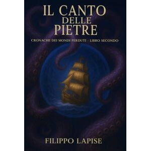 Lapise, Filippo IL CANTO DELLE PIETRE: CRONACHE DEI MONDI PERDUTI LIBRO SECONDO Lapise, Filippo IL CANTO DELLE PIETRE: CRONACHE DEI MONDI PERDUTI LIBRO SECONDO