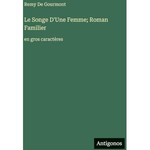 De Gourmont, Remy Le Songe D'Une Femme; Roman Familier: en gros caractères De Gourmont, Remy Le Songe D'Une Femme; Roman Familier: en gros caractères