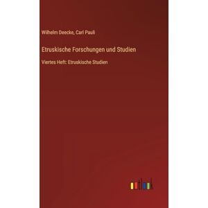 Deecke, Wilhelm Etruskische Forschungen und Studien: Viertes Heft: Etruskische Studien Deecke, Wilhelm Etruskische Forschungen und Studien: Viertes Heft: Etruskische Studien
