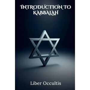 Occultis, Liber Introduction to Kabbalah: Comprehensive All in One Textbook (Occult Textbooks) Occultis, Liber Introduction to Kabbalah: Comprehensive All in One Textbook (Occult Textbooks)