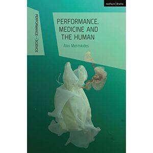 Mermikides, Alex Performance, Medicine and the Human (Performance and Science: Interdisciplinary Dialogues) Mermikides, Alex Performance, Medicine and the Human (Performance and Science: Interdisciplinary Dialogues)