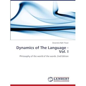 Tiwari, Devendra Nath Dynamics of The Language Vol. I: Philosophy of the world of the words. 2nd Edition Tiwari, Devendra Nath Dynamics of The Language Vol. I: Philosophy of the world of the words. 2nd Edition