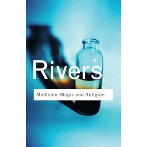 W. H. R. Rivers Medicine, Magic and Religion W. H. R. Rivers Medicine, Magic and Religion