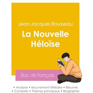 Rousseau, Jean-Jacques Réussir son Bac de français 2026: Analyse du roman La Nouvelle Héloïse de Jean-Jacques Rousseau Rousseau, Jean-Jacques Réussir son Bac de français 2026: Analyse du roman La Nouvelle Héloïse de Jean-Jacques Rousseau