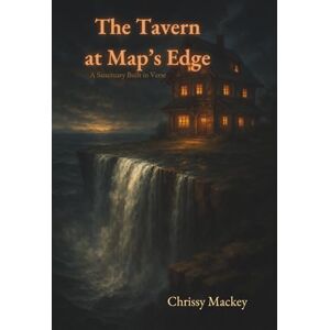 Mackey, Chrissy Noelle The Tavern at Map's Edge: A Sanctuary in Verse Mackey, Chrissy Noelle The Tavern at Map's Edge: A Sanctuary in Verse