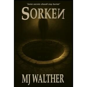 Walther, MJ Sorken: Some secrets should stay buried Walther, MJ Sorken: Some secrets should stay buried