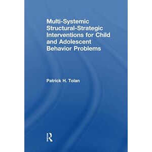 Tolan, Patrick H Multi-Systemic Structural-Strategic Interventions for Child and Adolescent Behavior Problems Tolan, Patrick H Multi-Systemic Structural-Strategic Interventions for Child and Adolescent Behavior Problems