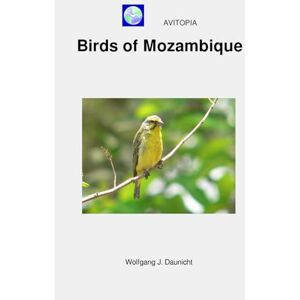 Daunicht, Wolfgang AVITOPIA Birds of Mozambique Daunicht, Wolfgang AVITOPIA Birds of Mozambique