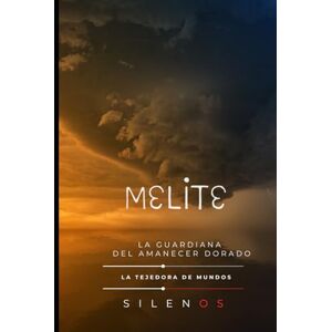 (SILENOS), La Tejedora de Mundos MELITE: La Guardiana del Amanecer Dorado (Mitología Griega) (SILENOS), La Tejedora de Mundos MELITE: La Guardiana del Amanecer Dorado (Mitología Griega)