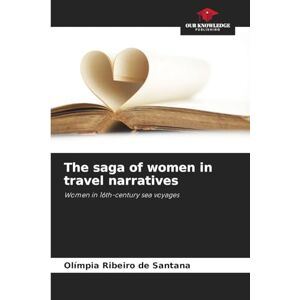 Ribeiro de Santana, Olímpia The saga of women in travel narratives: Women in 16th-century sea voyages Ribeiro de Santana, Olímpia The saga of women in travel narratives: Women in 16th-century sea voyages