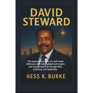 K. Burke, Hess David Steward: The inspiring true story of a self-made billionaire who built a global tech empire and transformed lives through faith, resilience, and ... (Biographies of Black American Billionaires) K. Burke, Hess David Steward: The inspiring true story of a self-made billionaire who built a global tech empire and transformed lives through faith, resilience, and ... (Biographies of Black American Billionaires)