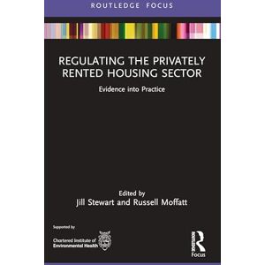 Regulating the Privately Rented Housing Sector: Evidence into Practice (Routledge Focus on Environmental Health) Regulating the Privately Rented Housing Sector: Evidence into Practice (Routledge Focus on Environmental Health)