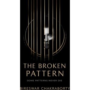 Chakraborty, Bireswar THE BROKEN PATTERN : Some Patterns Never Die: A gripping psychological crime thriller of memory, trauma, and truth (THE ECHO MIND FILES) Chakraborty, Bireswar THE BROKEN PATTERN : Some Patterns Never Die: A gripping psychological crime thriller of memory, trauma, and truth (THE ECHO MIND FILES)