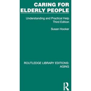 Hooker, Susan Caring for Elderly People: Understanding and Practical Help (Third Edition) (Routledge Library Editions: Aging) Hooker, Susan Caring for Elderly People: Understanding and Practical Help (Third Edition) (Routledge Library Editions: Aging)