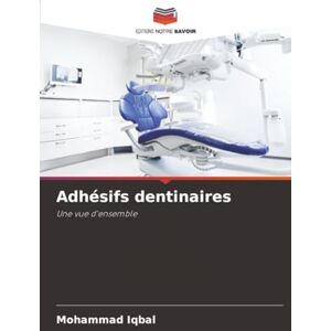 Iqbal, Mohammad Adhésifs dentinaires: Une vue d'ensemble Iqbal, Mohammad Adhésifs dentinaires: Une vue d'ensemble