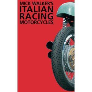 Walker, Mick Mick Walker's Italian Racing Motorcycles Walker, Mick Mick Walker's Italian Racing Motorcycles