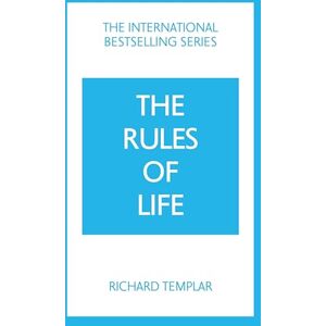 Templar, Richard The Rules of Life: A personal code for living a better, happier, more successful kind of life Templar, Richard The Rules of Life: A personal code for living a better, happier, more successful kind of life