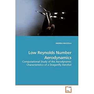 MAZZOLA, ANDREA Low Reynolds Number Aerodynamics: Computational Study of the Aerodynamic Characteristics of a Dragonfly Aerofoil MAZZOLA, ANDREA Low Reynolds Number Aerodynamics: Computational Study of the Aerodynamic Characteristics of a Dragonfly Aerofoil