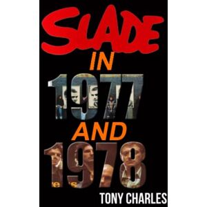 CHARLES, TONY SLADE IN 1977 AND 1978 (The 'Slade Year By Year' series.) CHARLES, TONY SLADE IN 1977 AND 1978 (The 'Slade Year By Year' series.)