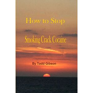 Gibson How to Stop Smoking Crack Cocaine Gibson How to Stop Smoking Crack Cocaine