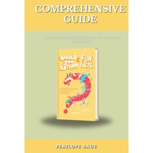 Sage, Penelope Would You Rather and Fun Facts Comprehensive Guide: Conversation Starters and Context for Parents and Professionals (Would You Rather and Fun Facts series) Sage, Penelope Would You Rather and Fun Facts Comprehensive Guide: Conversation Starters and Context for Parents and Professionals (Would You Rather and Fun Facts series)