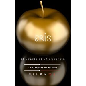 (SILENOS), La Tejedora de Mundos ERIS: El legado de la Discordia (Mitología Griega) (SILENOS), La Tejedora de Mundos ERIS: El legado de la Discordia (Mitología Griega)