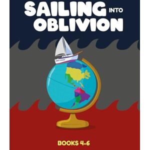 Rand, Jerome Sailing Into Oblivion: Books 4-6 (Sailing Into Oblivion Childrens Series) Rand, Jerome Sailing Into Oblivion: Books 4-6 (Sailing Into Oblivion Childrens Series)
