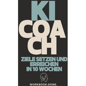 Wentzel, Petra Ziele setzen und erreichen – Dein 10-Wochen-KI-Coach: Tägliches Selbstcoaching mit KI: 70 Impulse für klare Prioritäten, machbare Schritte und Ziele, ... passen. (KI COACH – 10 WOCHEN SELBSTCOACHING) Wentzel, Petra Ziele setzen und erreichen – Dein 10-Wochen-KI-Coach: Tägliches Selbstcoaching mit KI: 70 Impulse für klare Prioritäten, machbare Schritte und Ziele, ... passen. (KI COACH – 10 WOCHEN SELBSTCOACHING)