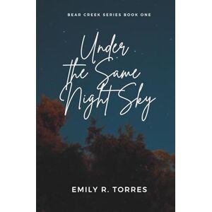 Torres, Emily R Under the Same Night Sky (Bear Creek Series) Torres, Emily R Under the Same Night Sky (Bear Creek Series)