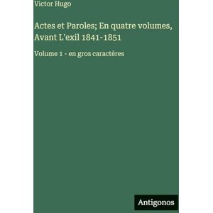 Hugo Boss Actes et Paroles; En quatre volumes, Avant L'exil 1841-1851: Volume 1 en gros caractères Hugo Boss Actes et Paroles; En quatre volumes, Avant L'exil 1841-1851: Volume 1 en gros caractères