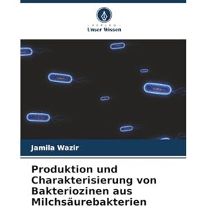 Wazir, Jamila Produktion und Charakterisierung von Bakteriozinen aus Milchsäurebakterien Wazir, Jamila Produktion und Charakterisierung von Bakteriozinen aus Milchsäurebakterien