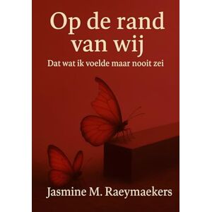 Raeymaekers, Jasmine M. Op de rand van wij: Dat wat ik voelde maar nooit zei Raeymaekers, Jasmine M. Op de rand van wij: Dat wat ik voelde maar nooit zei