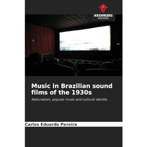 Pereira, Carlos Eduardo Music in Brazilian sound films of the 1930s: Nationalism, popular music and cultural identity Pereira, Carlos Eduardo Music in Brazilian sound films of the 1930s: Nationalism, popular music and cultural identity
