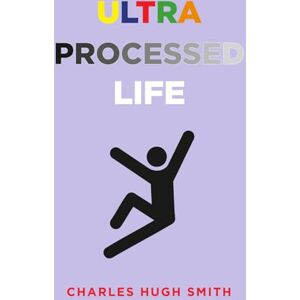 Smith, Charles Hugh Ultra-Processed Life Smith, Charles Hugh Ultra-Processed Life