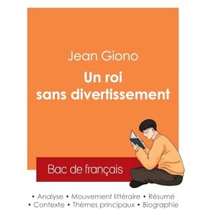 Giono, Jean Réussir son Bac de français 2025 : Analyse du roman Un roi sans divertissement de Jean Giono Giono, Jean Réussir son Bac de français 2025 : Analyse du roman Un roi sans divertissement de Jean Giono