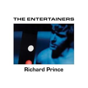 Richard Prince: The Entertainers: 1982–1983 Richard Prince: The Entertainers: 1982–1983