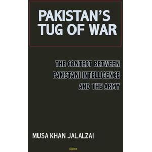 Jalalzai, Musa Khan Pakistan’s Tug of War: The Contest between Pakistani Intelligence and the Army Jalalzai, Musa Khan Pakistan’s Tug of War: The Contest between Pakistani Intelligence and the Army