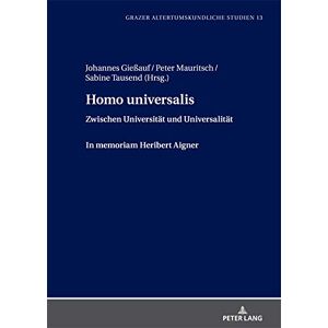 Peter Lang GmbH, Internationaler Verlag der Wissenschaften Homo universalis: Zwischen Universitaet und Universalitaet. In memoriam Heribert Aigner (Grazer Altertumskundliche Studien 13) (German Edition) Peter Lang GmbH, Internationaler Verlag der Wissenschaften Homo universalis: Zwischen Universitaet und Universalitaet. In memoriam Heribert Aigner (Grazer Altertumskundliche Studien 13) (German Edition)