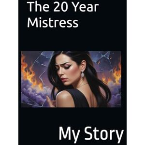 Silva The 20 Year Mistress: My Story Silva The 20 Year Mistress: My Story
