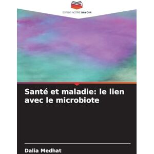 Medhat, Dalia Santé et maladie: le lien avec le microbiote Medhat, Dalia Santé et maladie: le lien avec le microbiote