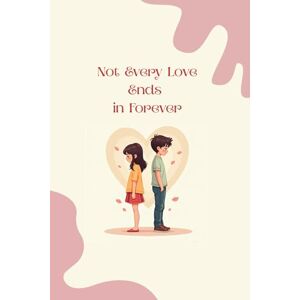 PRAJAPATI, MAYUR Not Every Love Ends in Forever: Stories of love, loss, and everything in between PRAJAPATI, MAYUR Not Every Love Ends in Forever: Stories of love, loss, and everything in between
