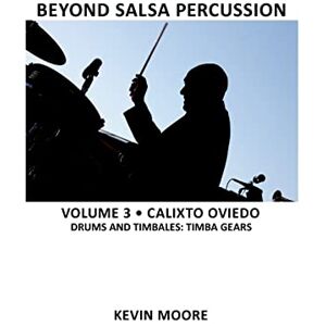 Moore, Kevin Beyond Salsa Percussion: Calixto Oviedo Drums & Timbales: Timba Gears: Volume 3 Moore, Kevin Beyond Salsa Percussion: Calixto Oviedo Drums & Timbales: Timba Gears: Volume 3
